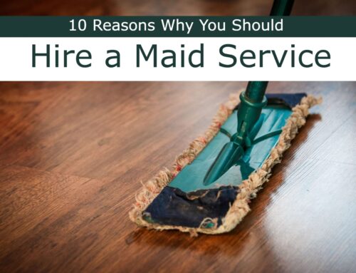 Reasons Why You Should Hire Maid Service